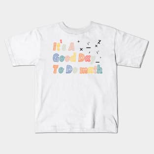 Its A Good Day To Do math - mathematics Teachers And Students Kids T-Shirt